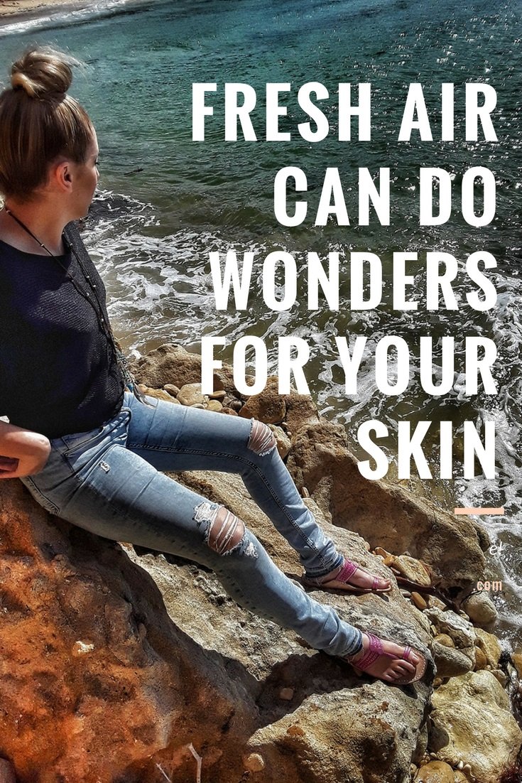 Fresh Air Can Do Wonders for Your Skin | Style & Life by Susana Fresh Air Can Do Wonders for Your Skin | Style & Life by Susana
